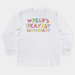 World's Okayest Lieutenant Gift Idea Kids Long Sleeve T-Shirt